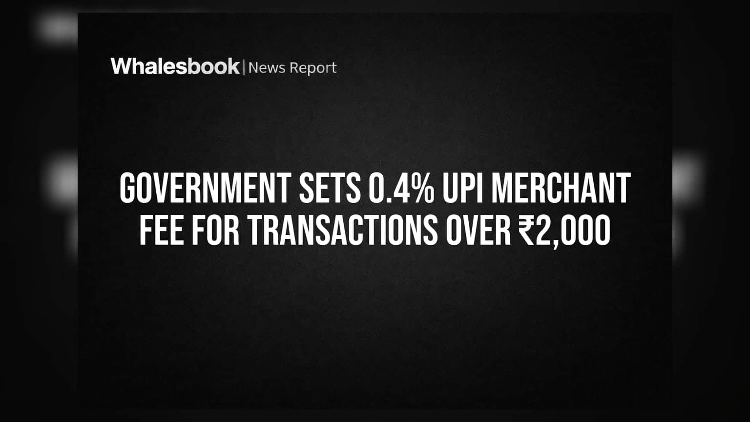 Government Sets 0.4% UPI Merchant Fee for Transactions Over ₹2,000