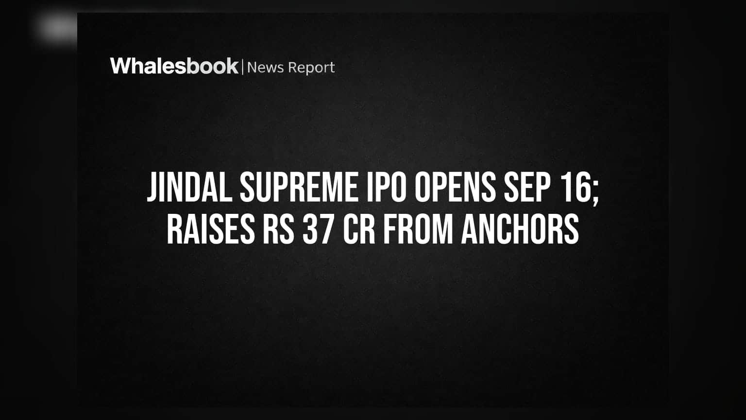 Jindal Supreme IPO Opens Sep 16; Raises Rs 37 Cr From Anchors