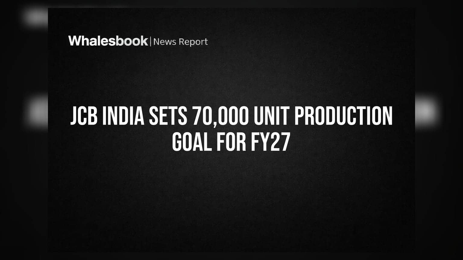 JCB India Sets 70,000 Unit Production Goal For FY27