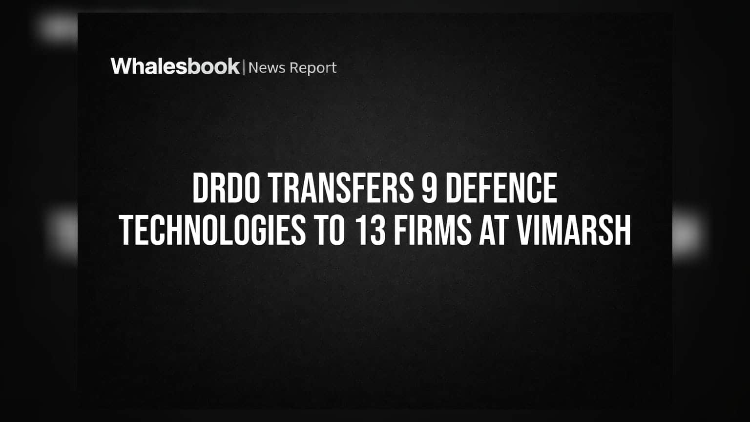DRDO Transfers 9 Defence Technologies to 13 Firms at VIMARSH