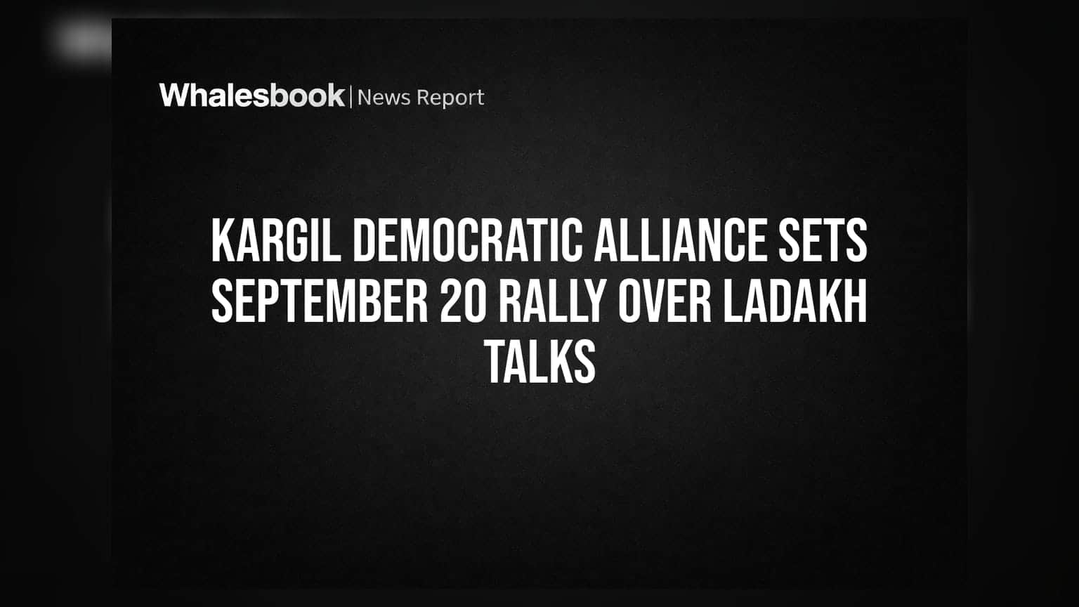 Kargil Democratic Alliance Sets September 20 Rally Over Ladakh Talks