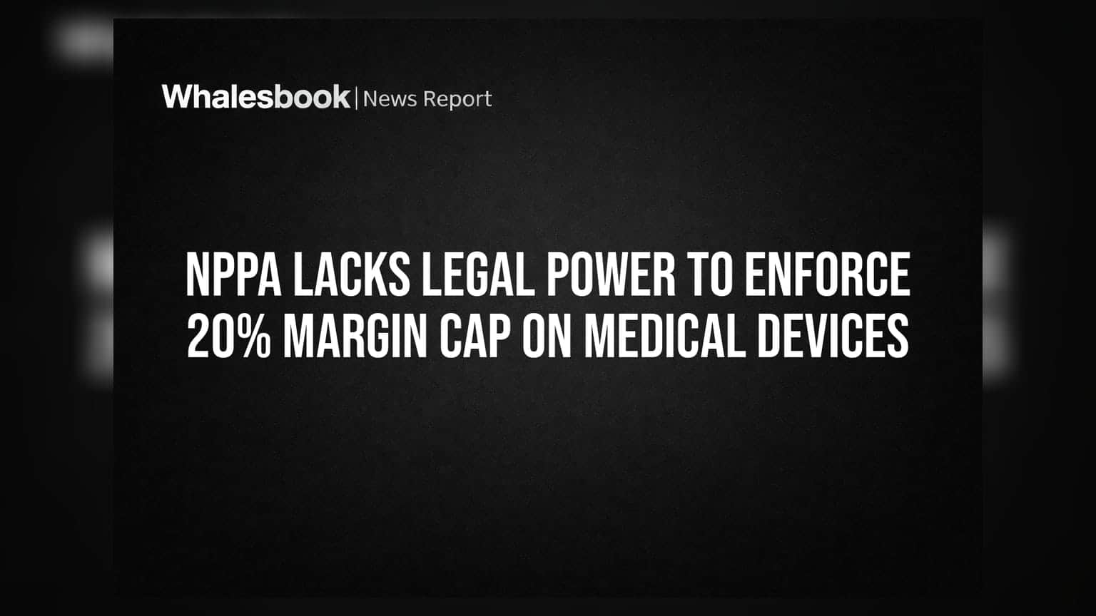 NPPA Lacks Legal Power to Enforce 20% Margin Cap on Medical Devices