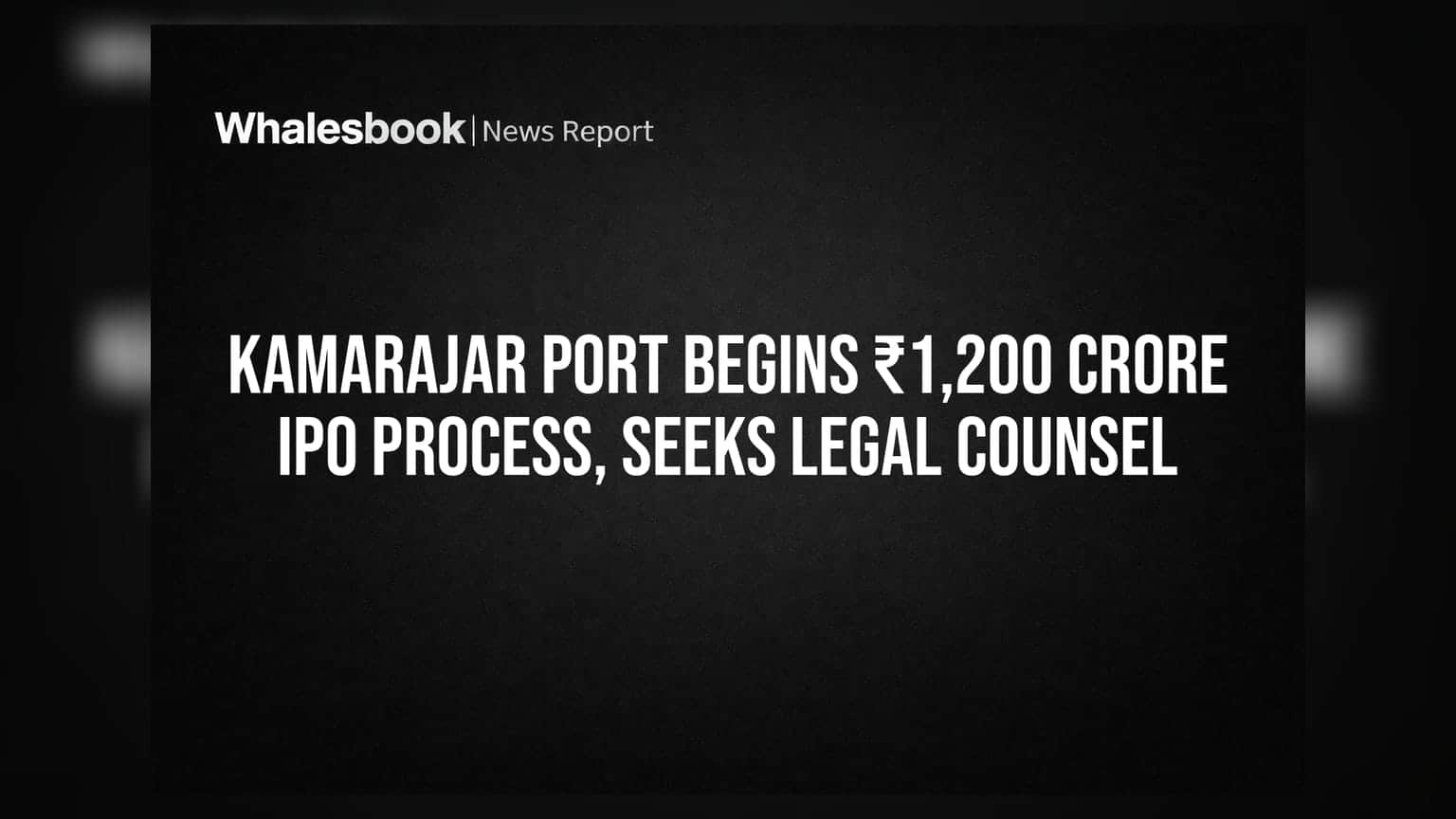 Kamarajar Port Begins ₹1,200 Crore IPO Process, Seeks Legal Counsel
