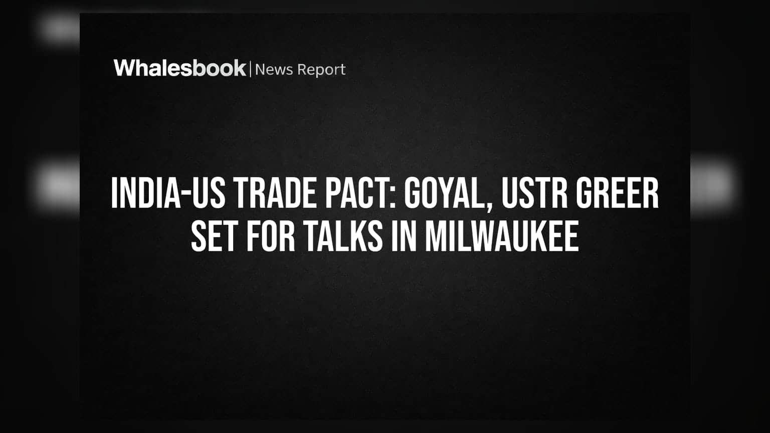 India-US Trade Pact: Goyal, USTR Greer Set for Talks in Milwaukee