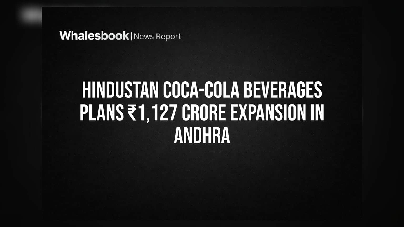 Hindustan Coca-Cola Beverages: આંધ્રપ્રદેશમાં **₹1,127 કરોડ**નું મોટું રોકાણ, નવા પ્લાન્ટની તૈયારી