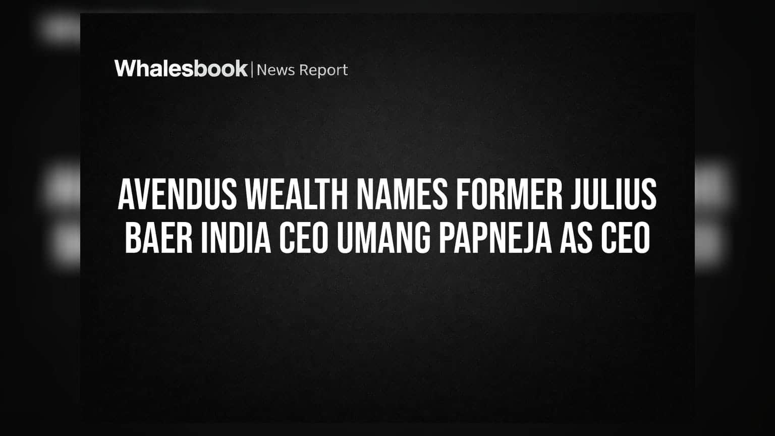 Avendus Wealth Names Former Julius Baer India CEO Umang Papneja as CEO