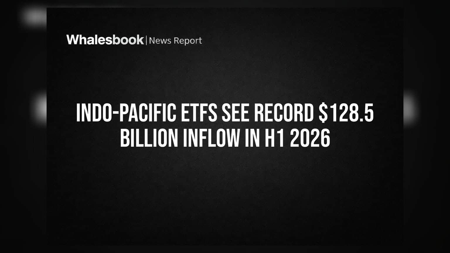 Indo-Pacific ETFs See Record $128.5 Billion Inflow in H1 2026