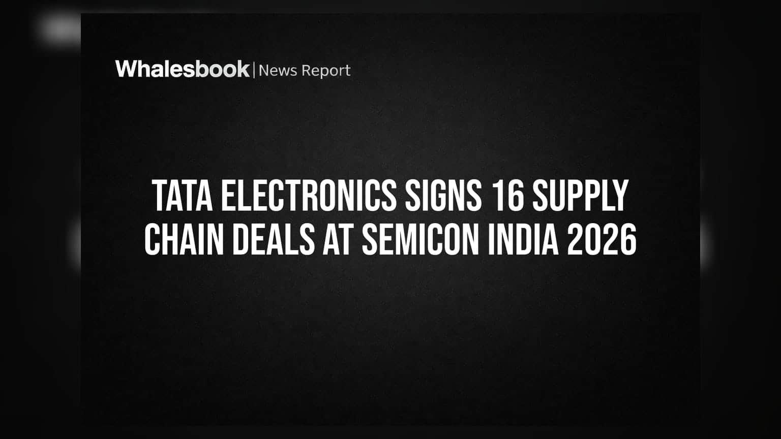 Tata Electronics: SEMICON India 2026 માં 16 નવા કરાર, રેવન્યુમાં **97%** નો તોફાની ઉછાળો