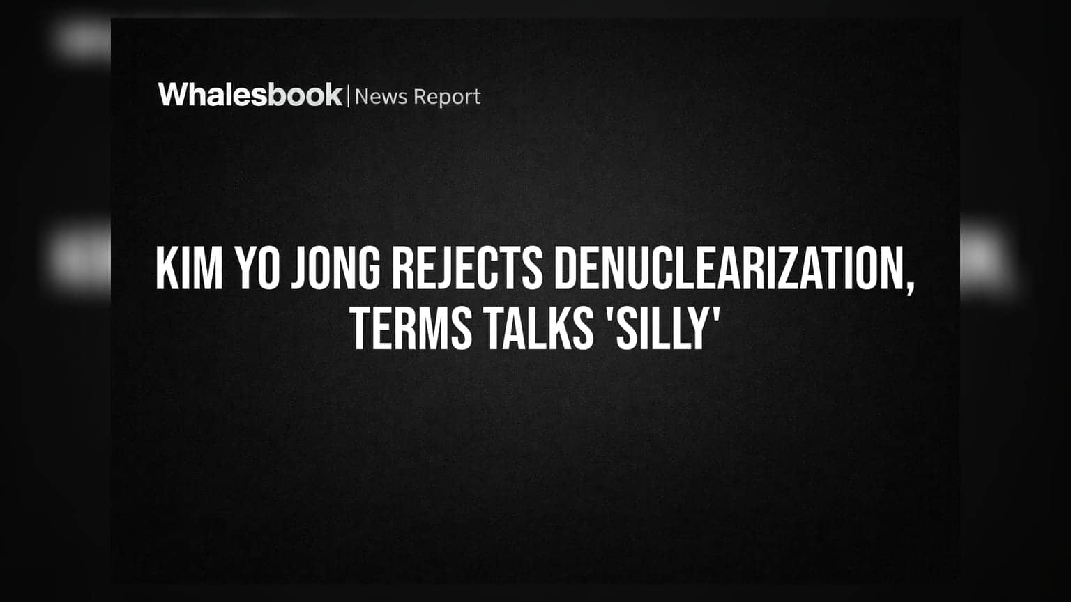 Kim Yo Jong Rejects Denuclearization, Terms Talks 'Silly'