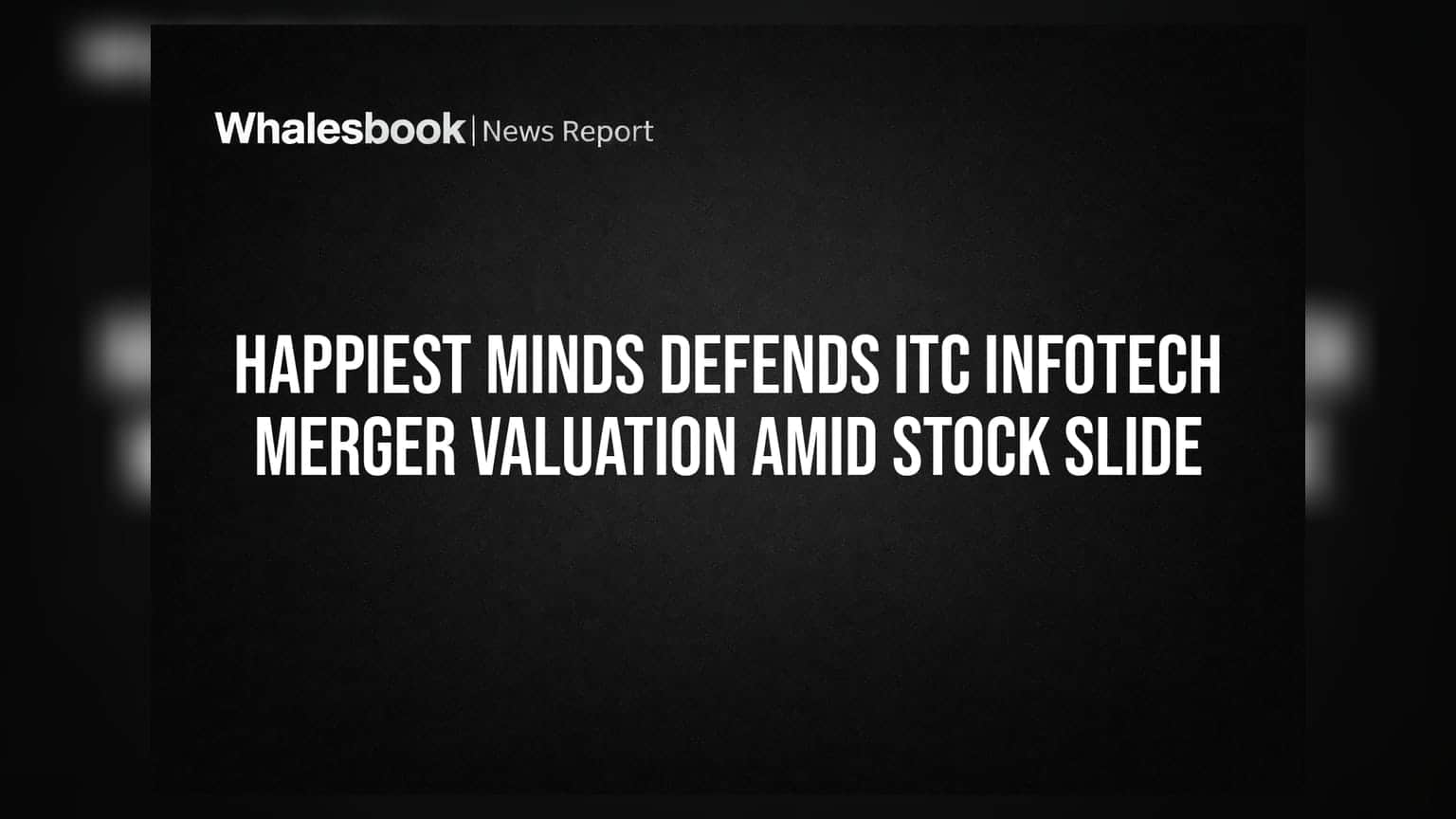 Happiest Minds Defends ITC Infotech Merger Valuation Amid Stock Slide