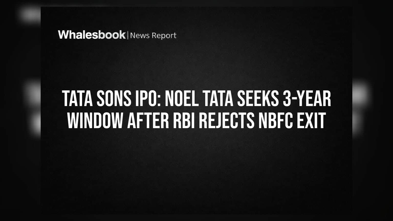 Tata Sons IPO: RBI షాక్.. పబ్లిక్ ఇష్యూపై నోయల్ టాటా కీలక సూచన!