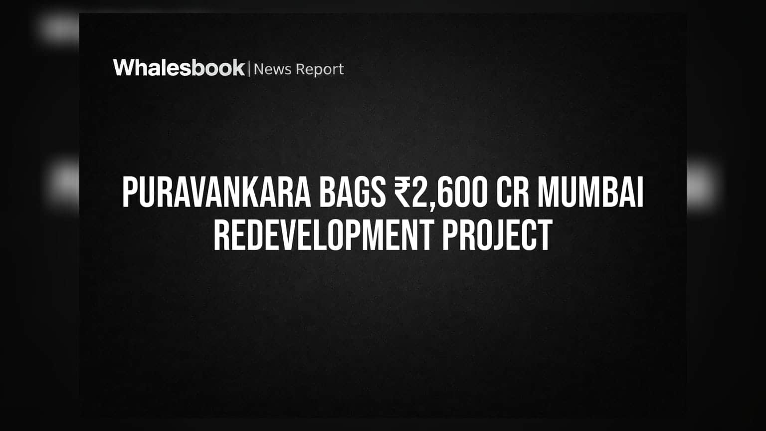 Puravankara: મુંબઈમાં કંપનીને મળી મોટી સફળતા, **₹2,600 કરોડના** રિડેવલપમેન્ટ પ્રોજેક્ટ પર મહોર