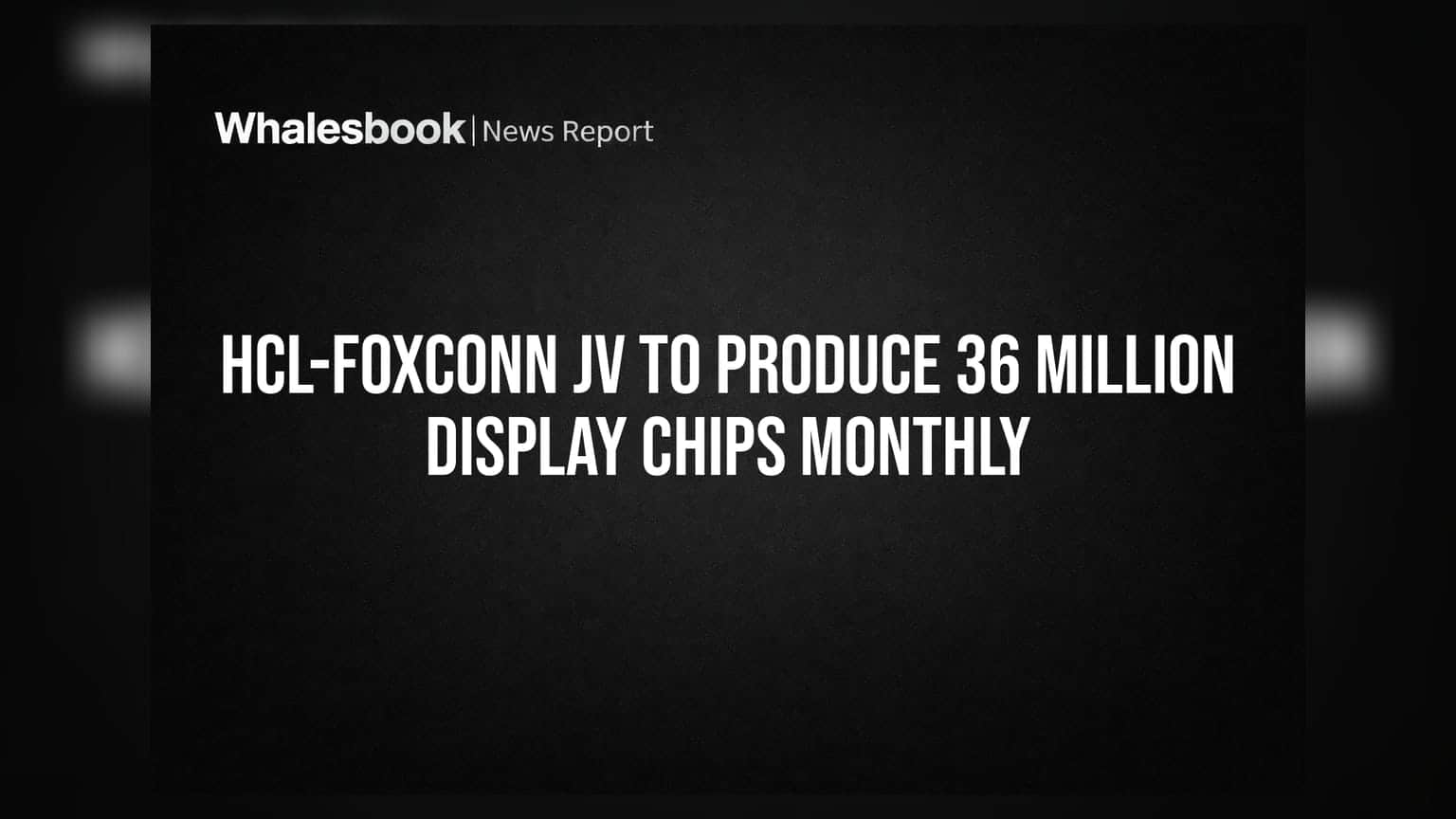 HCL અને Foxconn ની મોટી તૈયારી: હવે ભારતમાં બનશે દર મહિને **36 મિલિયન** ડિસ્પ્લે ચિપ્સ