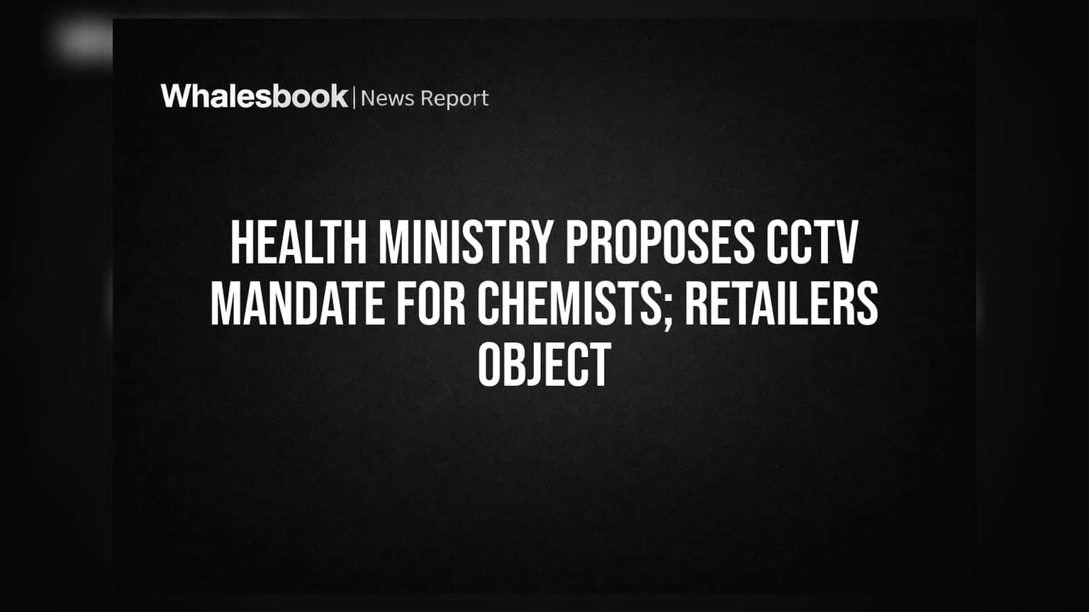 Pharmacists वर नवीन नियम! आता औषधांच्या दुकानात CCTV सक्तीची; व्यापाऱ्यांचा मोठा विरोध