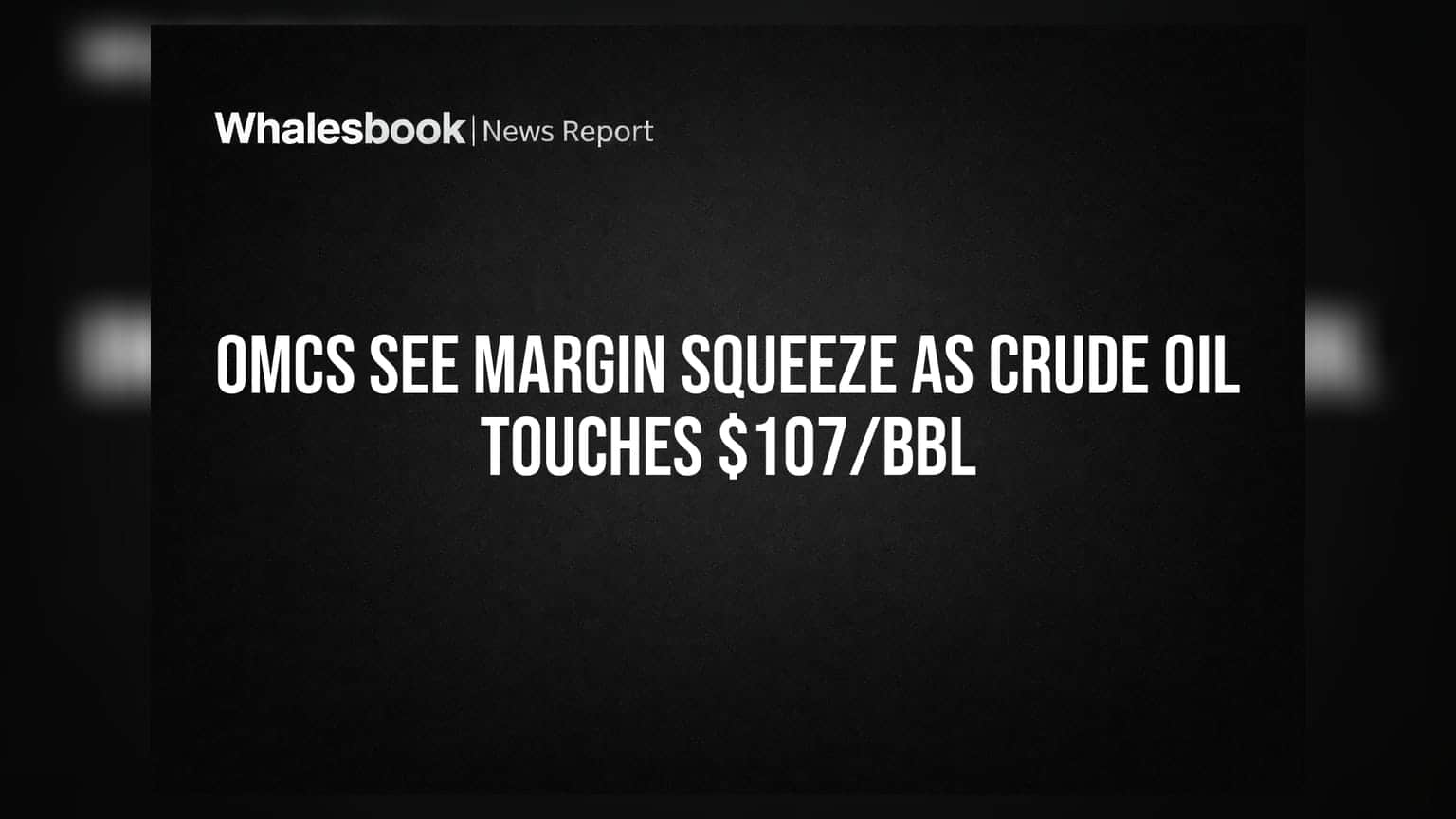 Crude Oil ਕੀਮਤਾਂ ਵਿੱਚ ਉਛਾਲ: $107 'ਤੇ ਪਹੁੰਚਿਆ ਕੱਚਾ ਤੇਲ, OMCs ਦੇ ਮੁਨਾਫੇ 'ਤੇ ਵਧਿਆ ਦਬਾਅ
