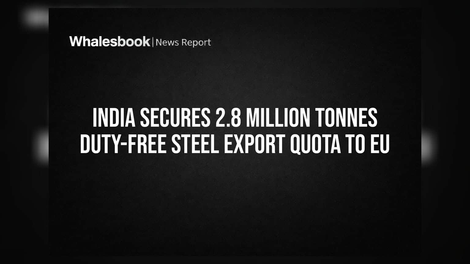 Indian Steel Sector: ਯੂਰਪੀ ਬਾਜ਼ਾਰ ਲਈ ਵੱਡੀ ਖੁਸ਼ਖਬਰੀ! ਮਿਲਿਆ **2.8 ਮਿਲੀਅਨ ਟਨ** ਦਾ ਡਿਊਟੀ-ਫ੍ਰੀ ਕੋਟਾ