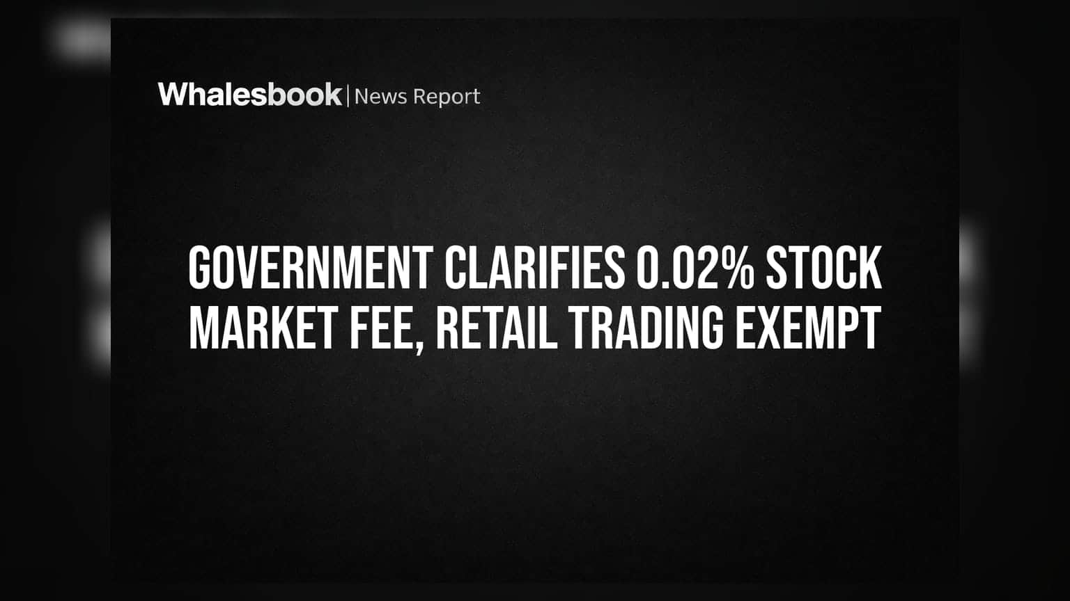Government Clarifies 0.02% Stock Market Fee, Retail Trading Exempt