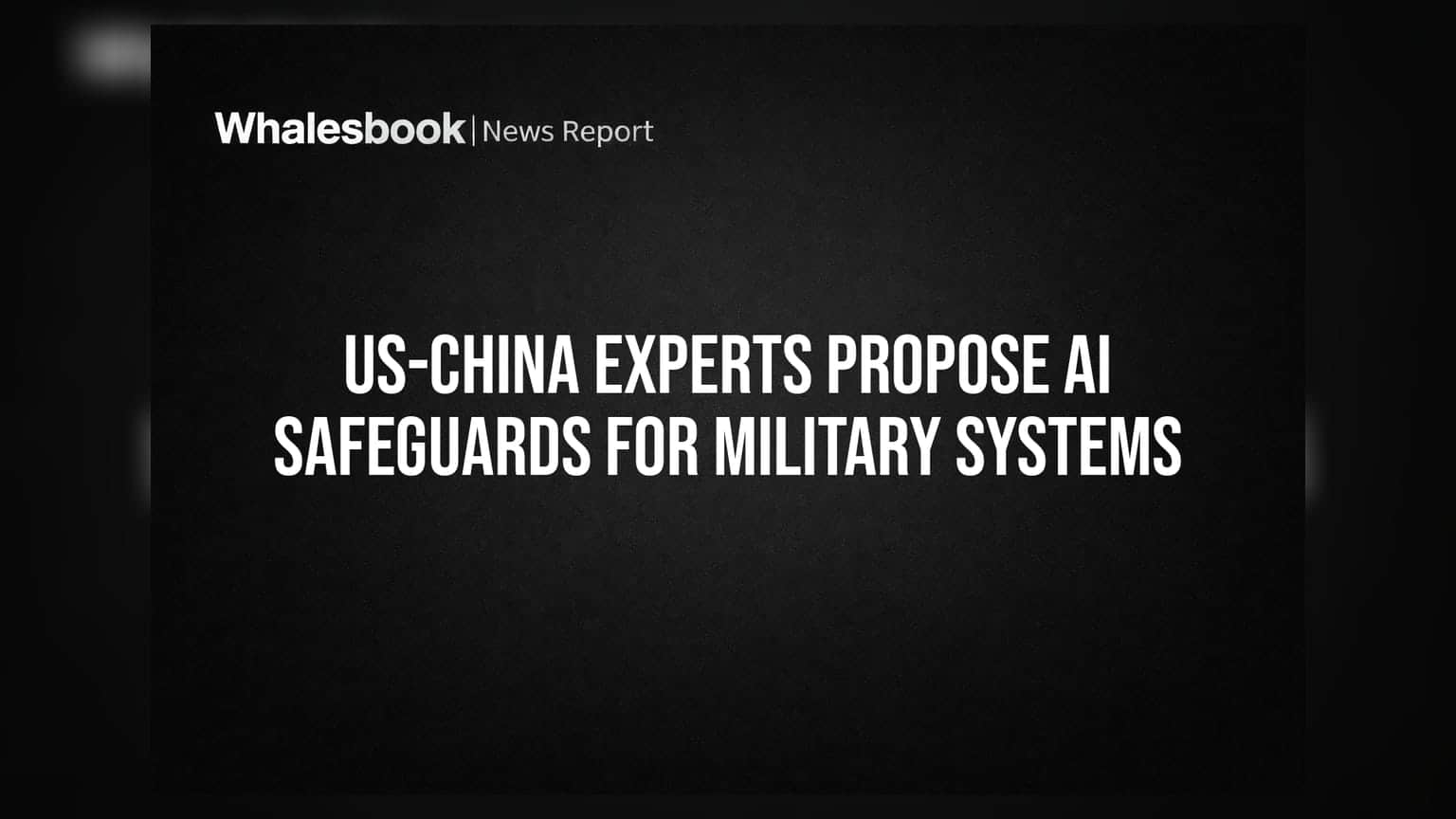 US-China Experts Propose AI Safeguards for Military Systems