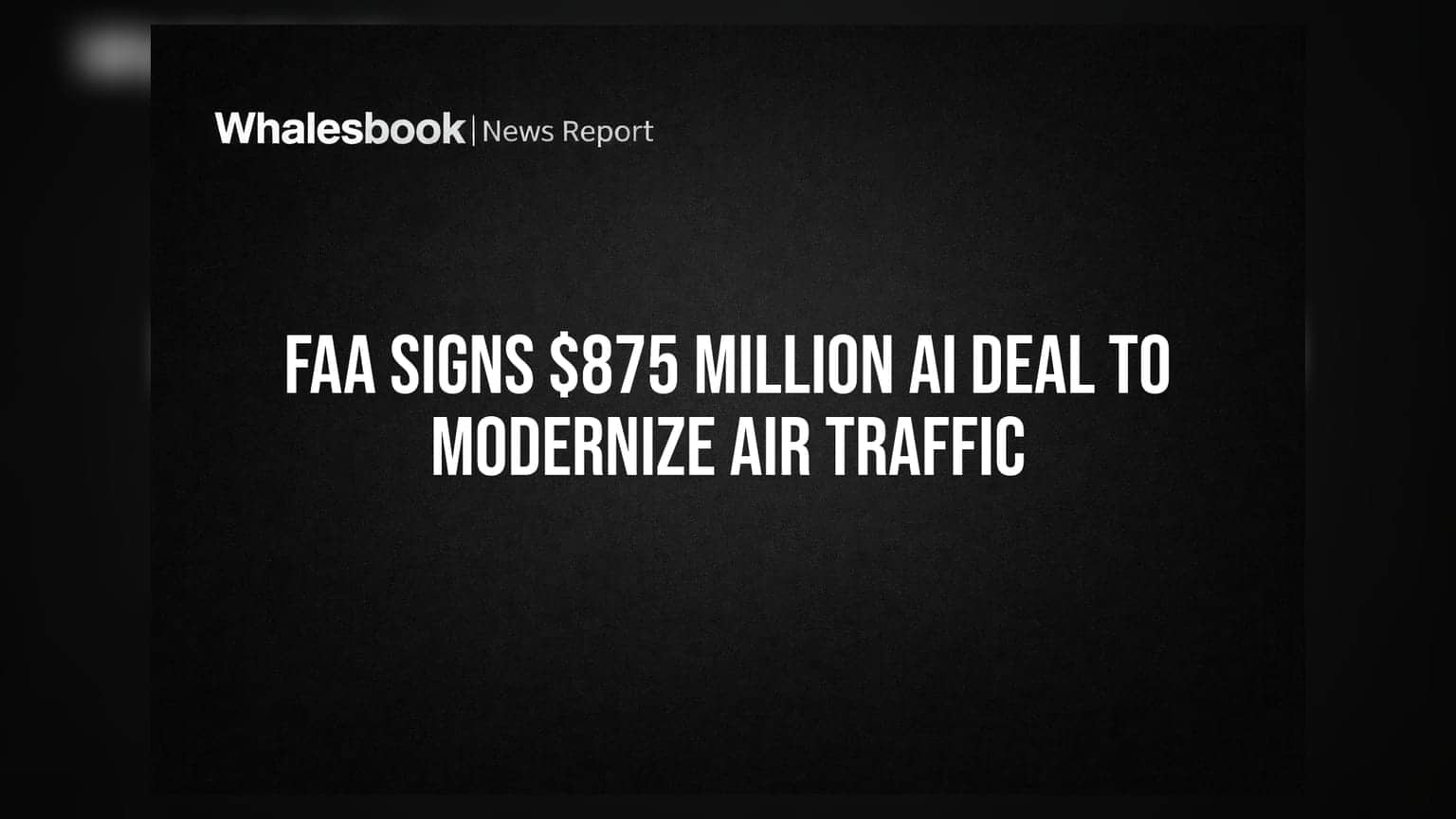 FAA Signs $875 Million AI Deal to Modernize Air Traffic