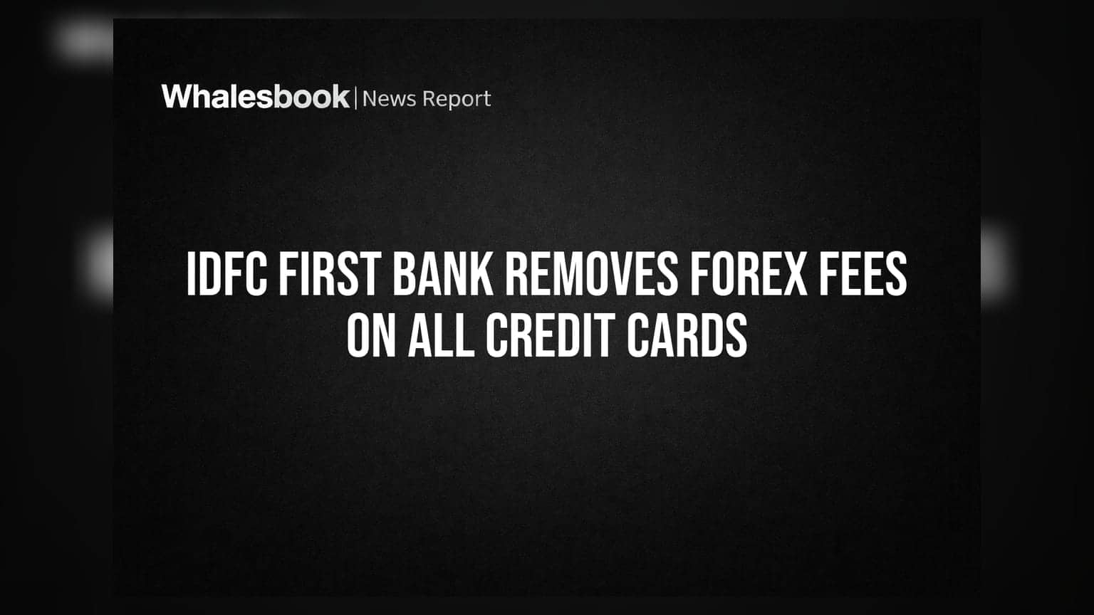 IDFC First Bank அதிரடி அறிவிப்பு: இனி கிரெடிட் கார்டு வெளிநாட்டு பரிவர்த்தனைகளுக்கு கட்டணமில்லை!