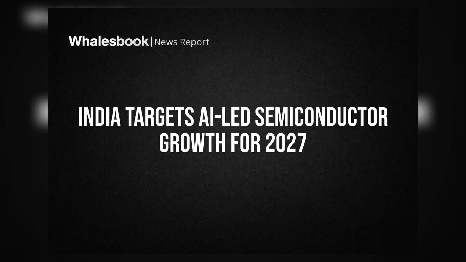 Semiconductor Sector: भारताचे २०२७ पर्यंत एआय-आधारित सेमीकंडक्टर क्रांतीचे लक्ष्य