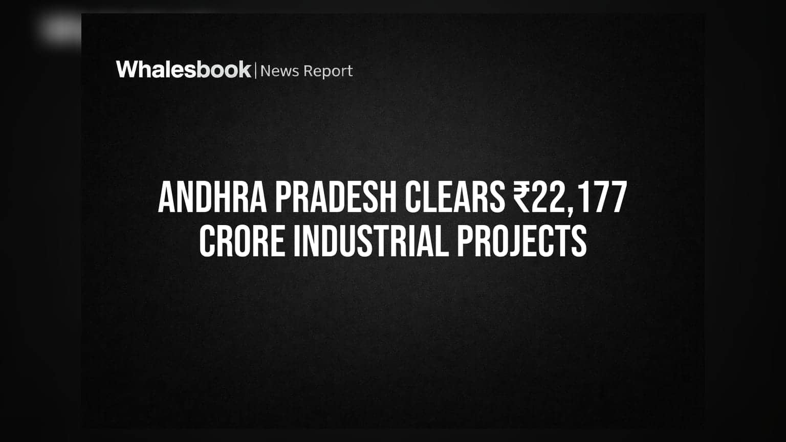 Andhra Pradesh Clears ₹22,177 Crore Industrial Projects