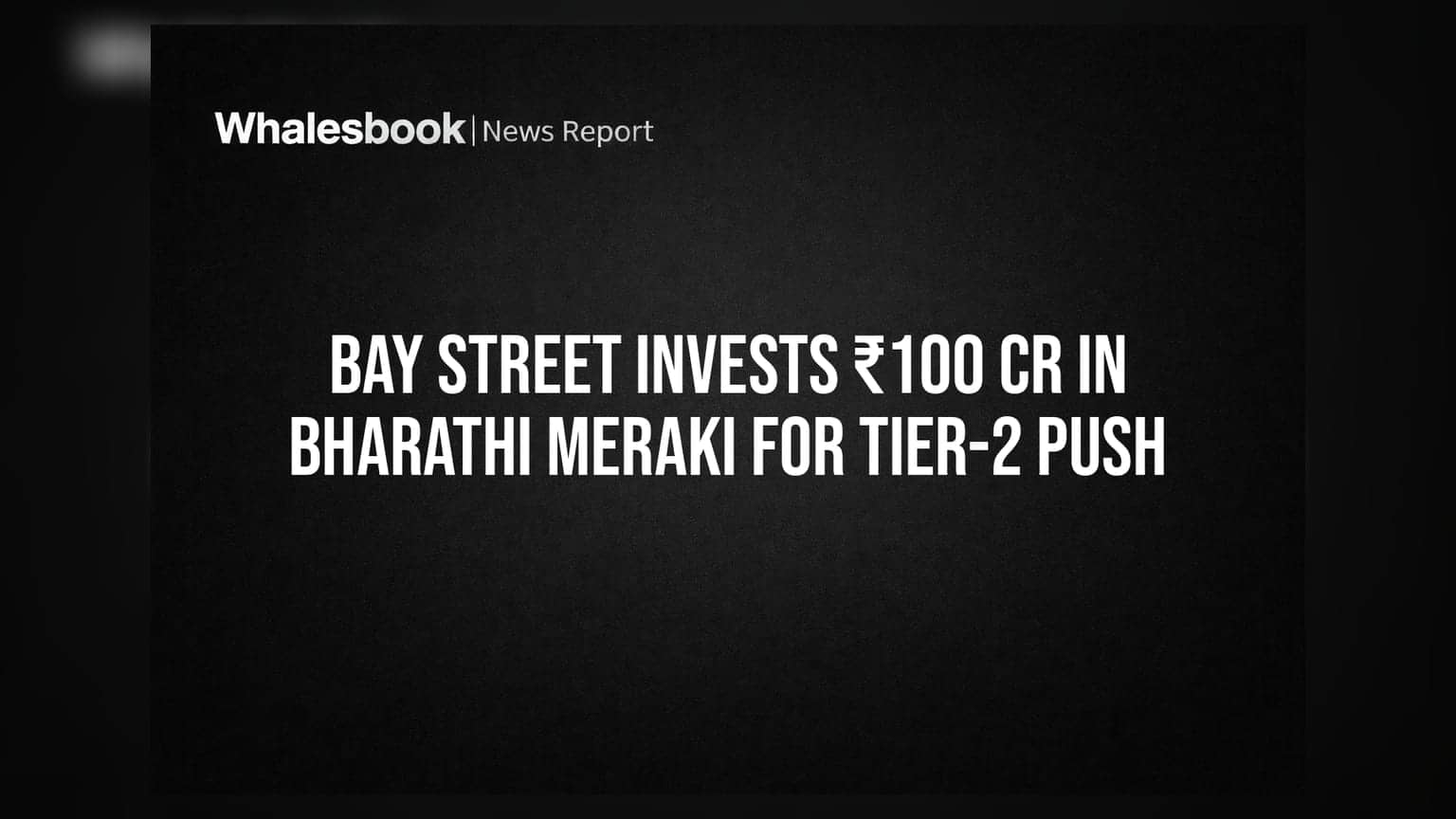Bay Street ਨੇ Bharathi Meraki 'ਚ ਕੀਤਾ **₹100 ਕਰੋੜ** ਦਾ ਨਿਵੇਸ਼, ਹੁਣ Tier-2 ਸ਼ਹਿਰਾਂ 'ਤੇ ਹੋਵੇਗੀ ਖਾਸ ਨਜ਼ਰ