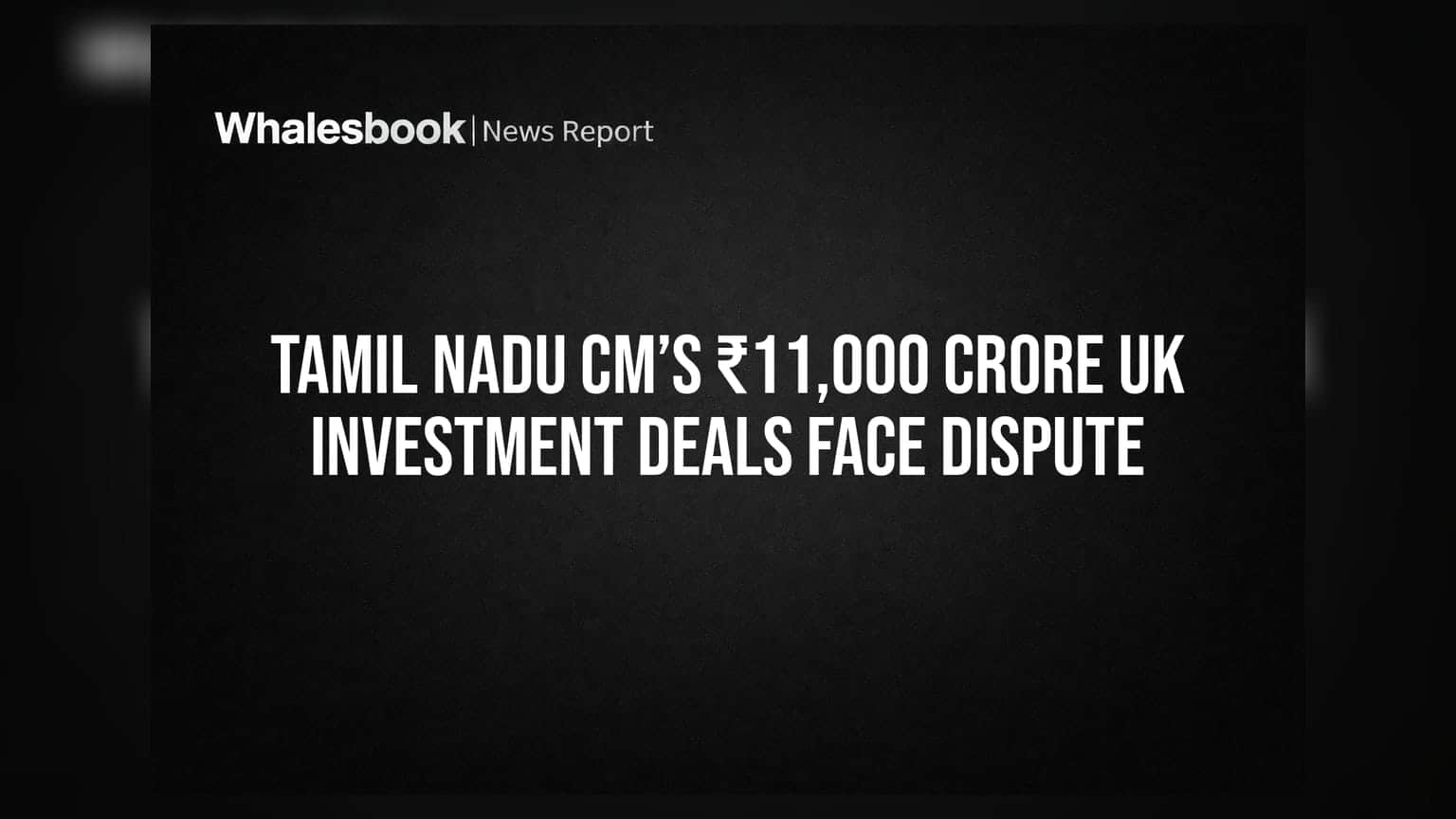 Tamil Nadu CM’s ₹11,000 Crore UK Investment Deals Face Dispute