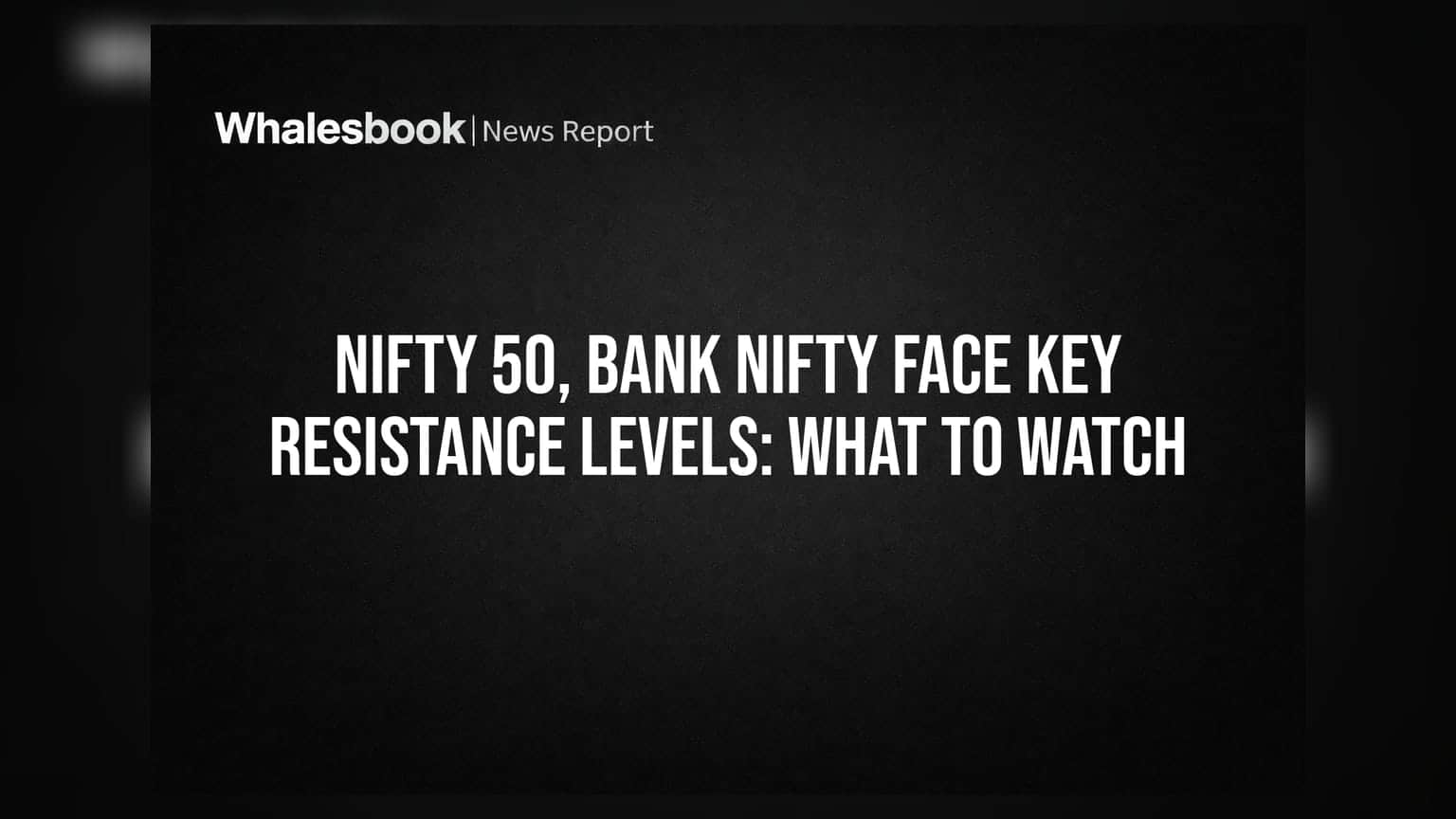 Nifty 50, Bank Nifty Face Key Resistance Levels: What to Watch