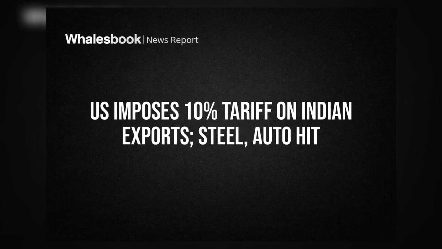 US Tariff Hike: भारतीय निर्यातीवर अमेरिकेचा १०% टॅक्सचा दणका; स्टील आणि ऑटो क्षेत्रावर मोठे संकट