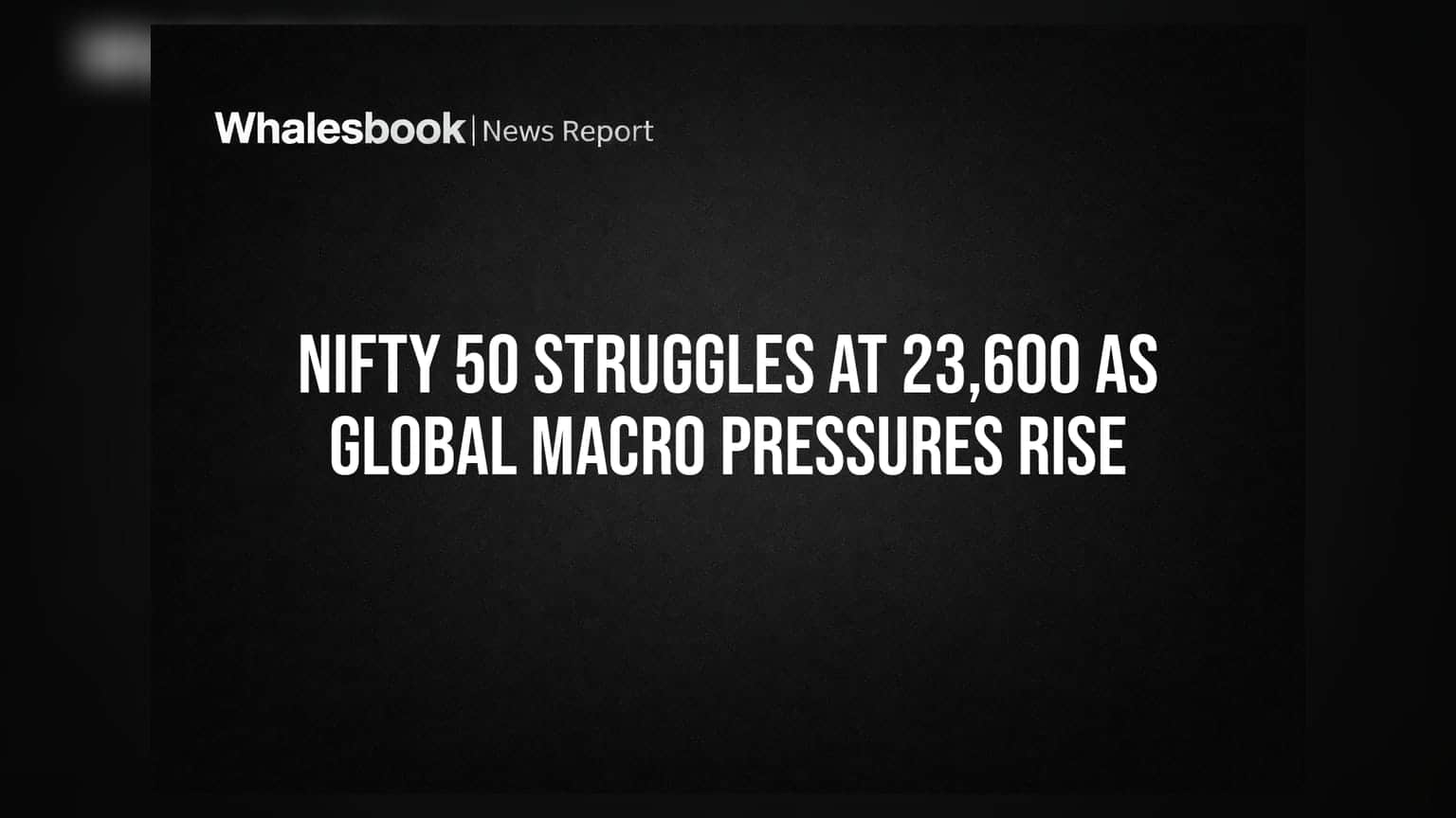 Nifty 50 Struggles At 23,600 As Global Macro Pressures Rise