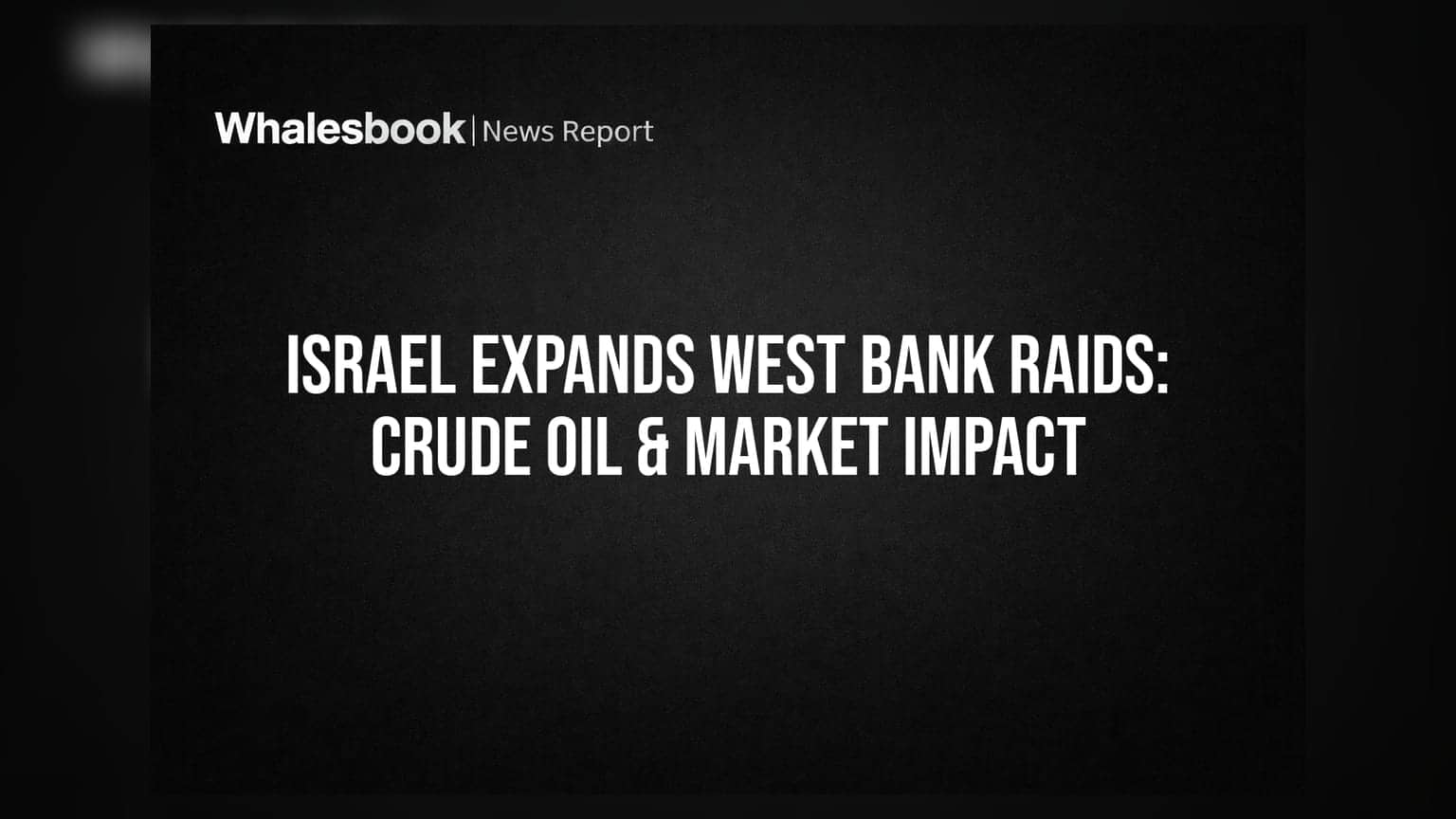 Israel-West Bank तणावाचा बाजारावर परिणाम: क्रूड ऑइलच्या दरासह गुंतवणूकदारांच्या चिंतेत वाढ