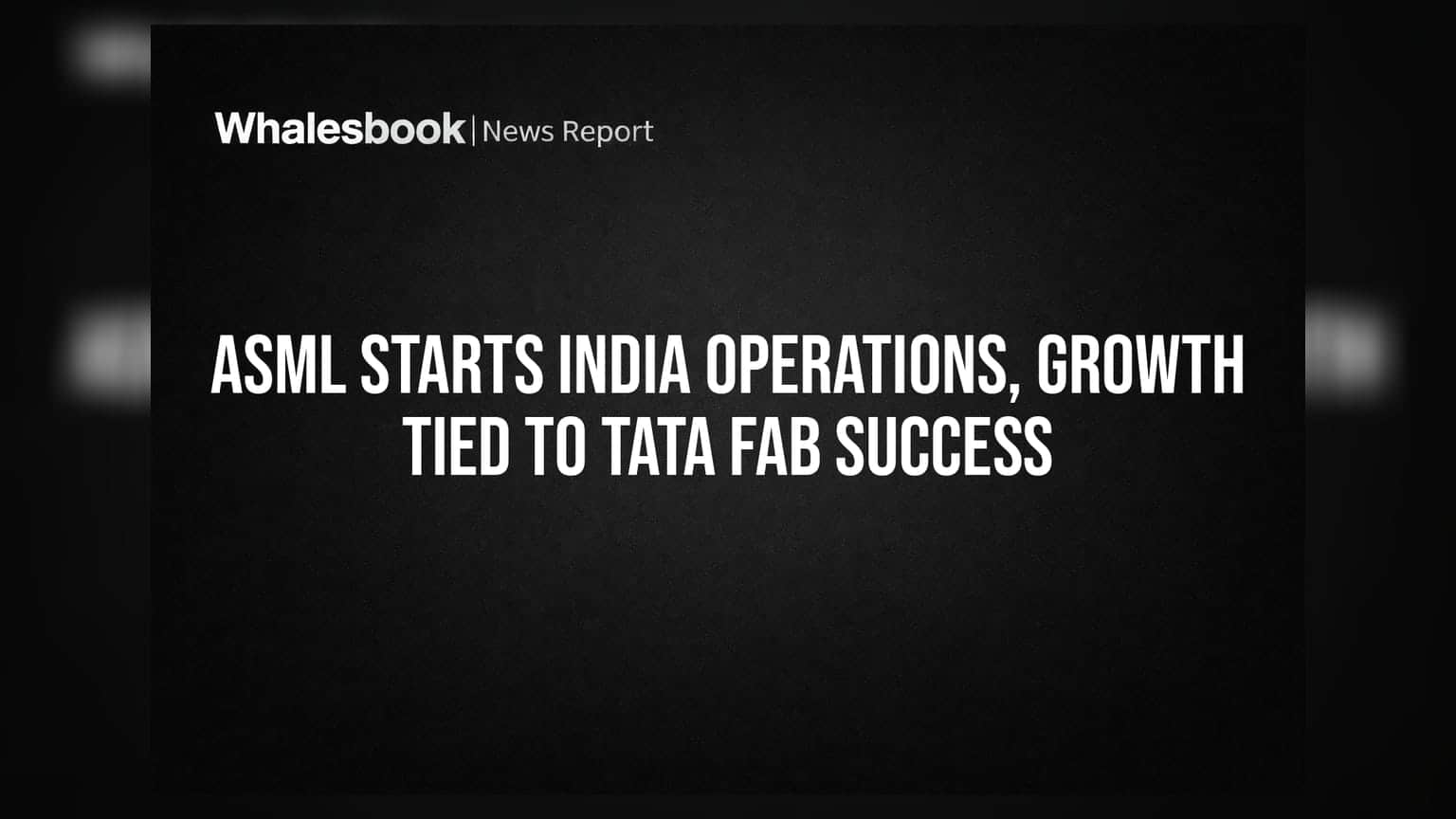 ASML Starts India Operations, Growth Tied To Tata Fab Success