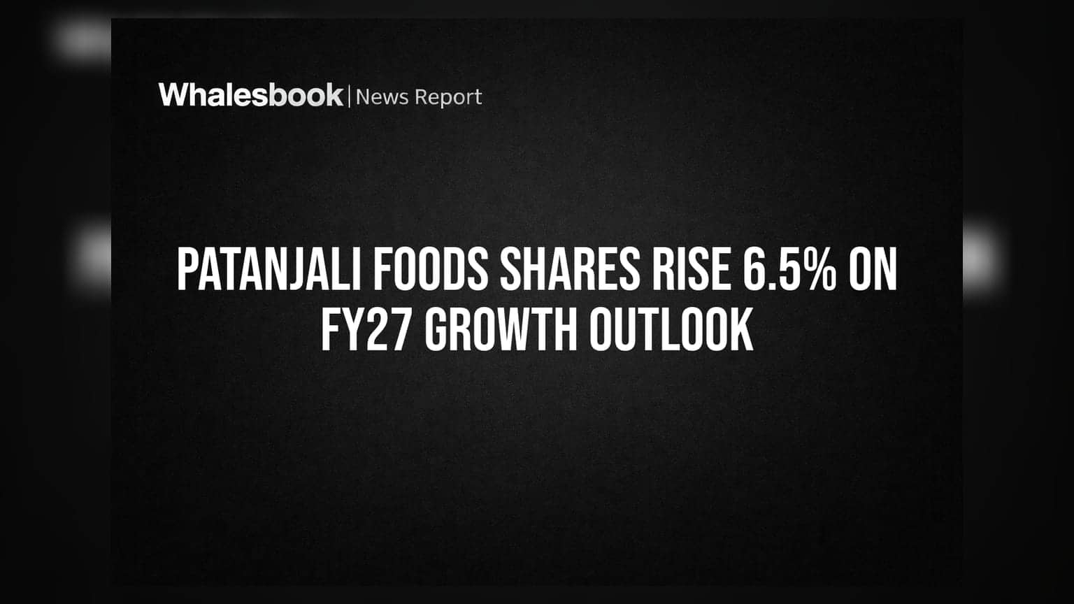 Patanjali Foods Share Price: FY27 ના ટાર્ગેટથી રોકાણકારોમાં ઉત્સાહ, શેર **6.5%** ઉછળ્યો