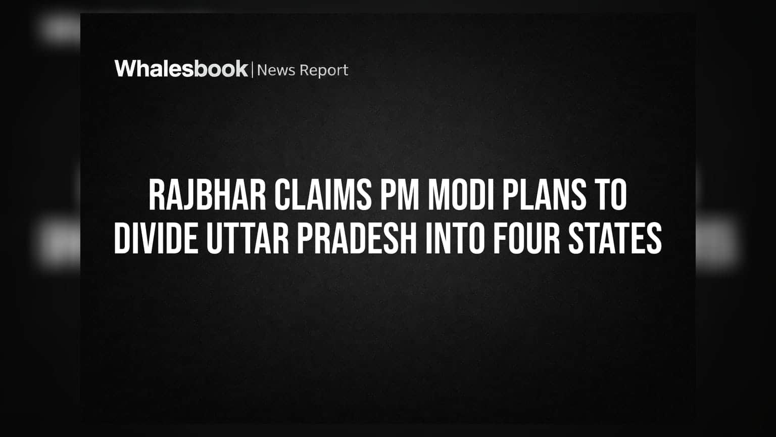 UP State Division: શું ઉત્તર પ્રદેશના થશે 4 ટુકડા? ઓમ પ્રકાશ રાજભરના દાવાથી માર્કેટમાં ચર્ચા