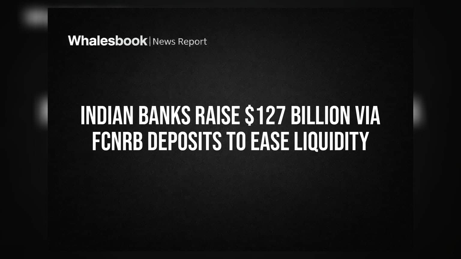 Indian Banks Raise $127 Billion Via FCNRB Deposits to Ease Liquidity