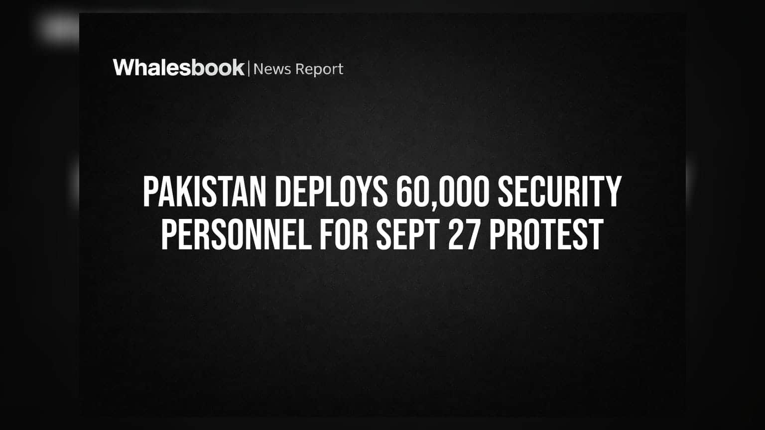 Pakistan Deploys 60,000 Security Personnel For Sept 27 Protest