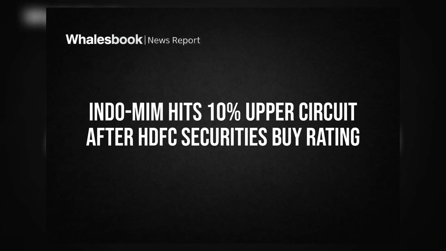 Indo-MIM: அதிரடி ஏற்றத்தில் பங்கு! HDFC Securities-ன் 'Buy' ரேட்டிங்கால் 10% அப்பர் சர்க்யூட்