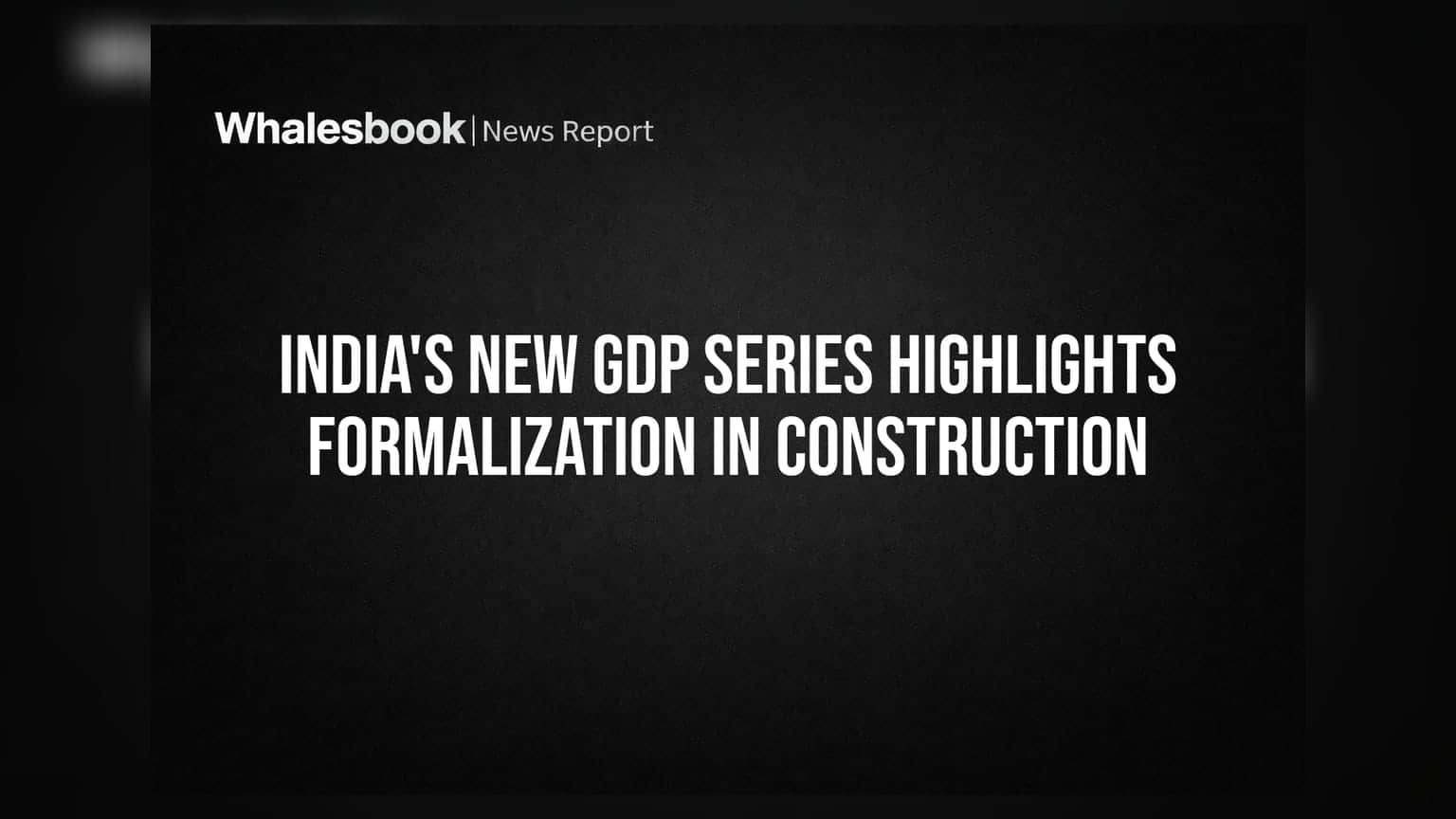 India GDP Data: ਨਵੀਂ GDP ਸੀਰੀਜ਼ ਤੋਂ ਵੱਡਾ ਖੁਲਾਸਾ, ਕੰਸਟ੍ਰਕਸ਼ਨ ਸੈਕਟਰ ਵਿੱਚ ਵੱਧੀ ਫਾਰਮਲ ਕੰਪਨੀਆਂ ਦੀ ਭਾਗੀਦਾਰੀ