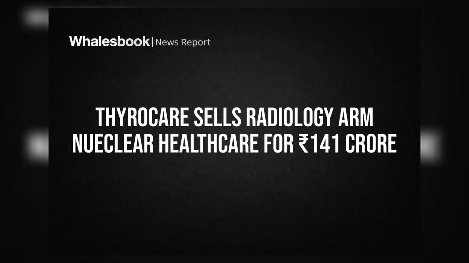 Thyrocare ਦਾ ਵੱਡਾ ਫੈਸਲਾ: Radiology ਕਾਰੋਬਾਰ ਵੇਚ ਕੇ ₹141 ਕਰੋੜ ਜੁਟਾਏ