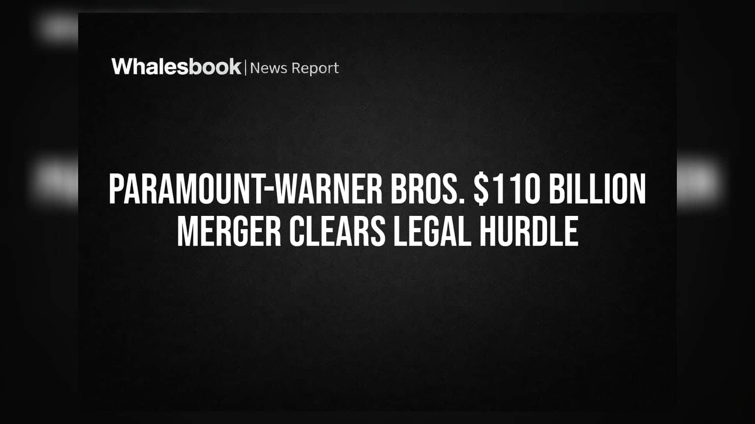 Paramount-Warner Bros. Merger: $110 ਬਿਲੀਅਨ ਦਾ ਵੱਡਾ ਸੌਦਾ ਮਨਜ਼ੂਰ, ਕਾਨੂੰਨੀ ਅੜਿੱਕਾ ਹੋਇਆ ਖਤਮ