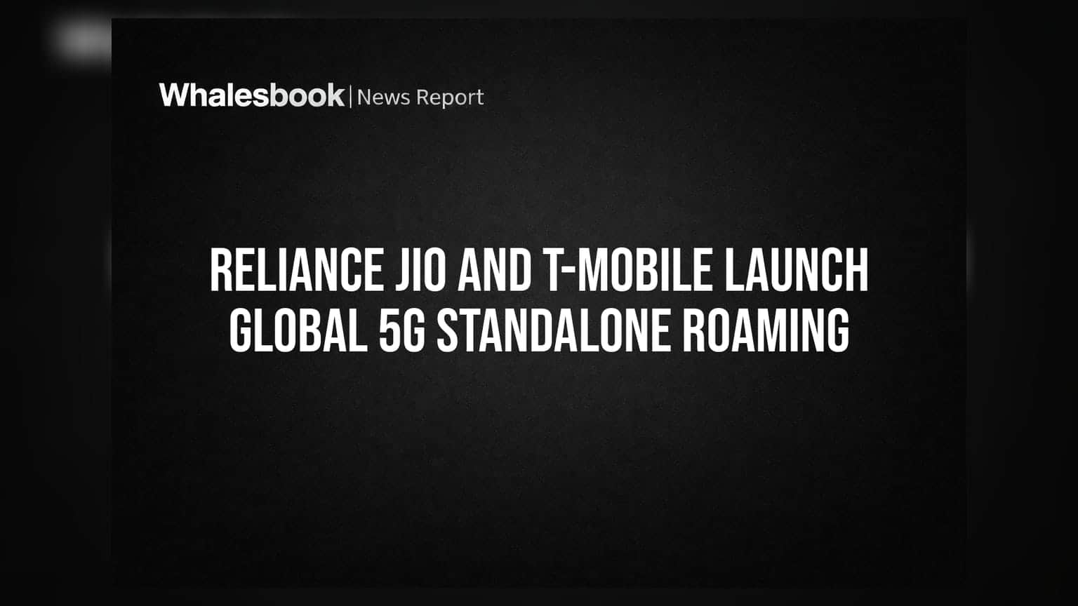 Reliance Jio ਅਤੇ T-Mobile ਵੱਲੋਂ ਦੁਨੀਆ ਦੀ ਪਹਿਲੀ 5G Standalone ਰੋਮਿੰਗ ਸਰਵਿਸ ਦੀ ਸ਼ੁਰੂਆਤ