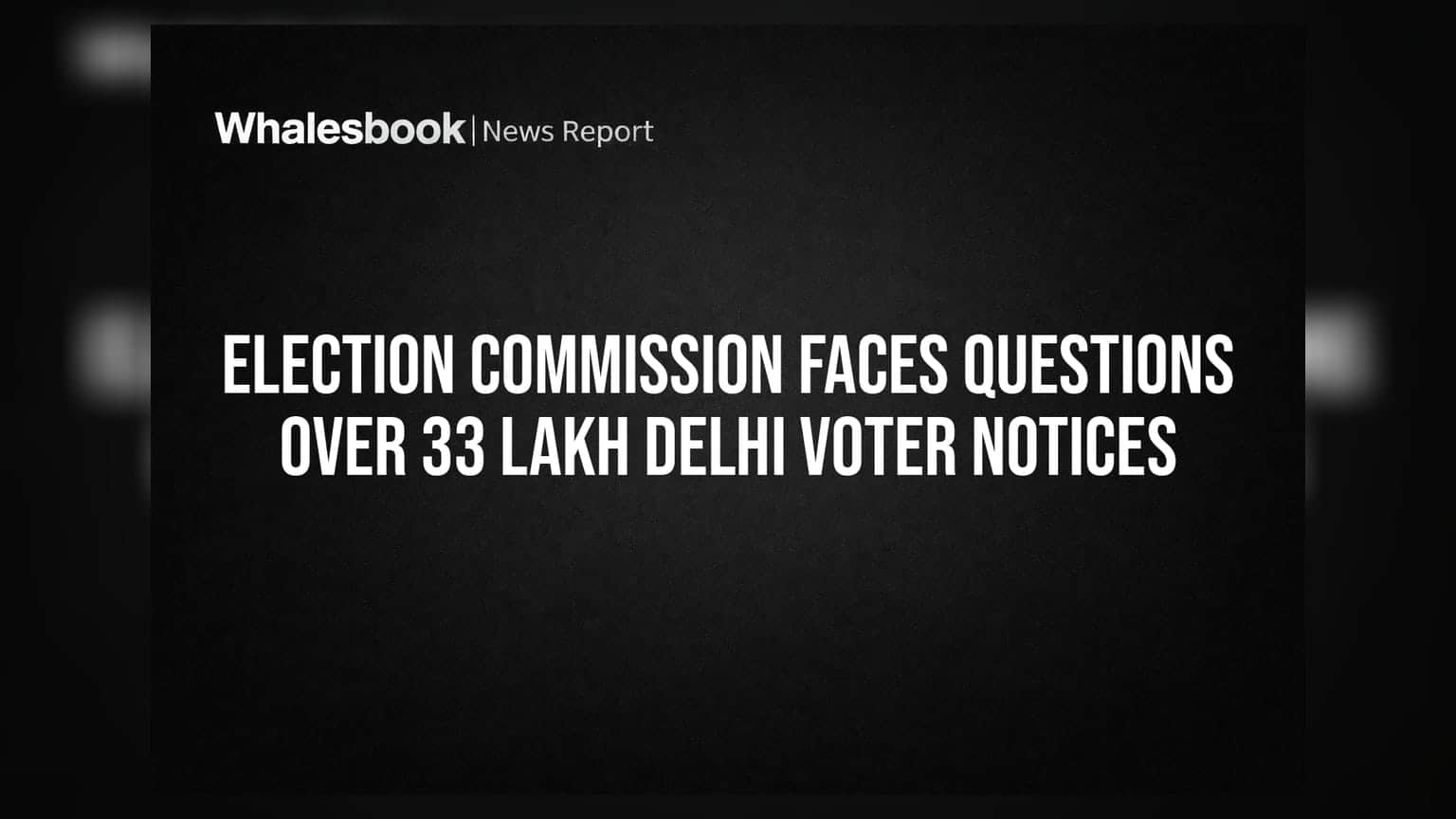 Election Commission: દિલ્હીમાં **33 લાખથી વધુ** વોટર્સને નોટિસ, સિસ્ટમની વિશ્વસનીયતા પર ઉઠ્યા સવાલ