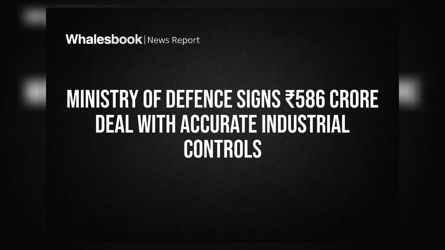 Ministry of Defence Signs ₹586 Crore Deal with Accurate Industrial Controls