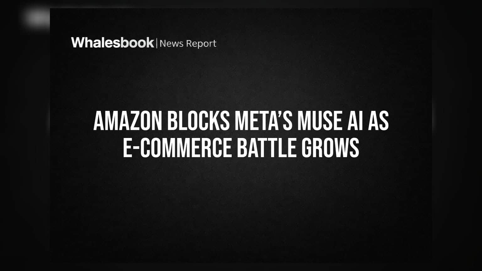 Amazon Blocks Meta’s Muse AI as E-commerce Battle Grows