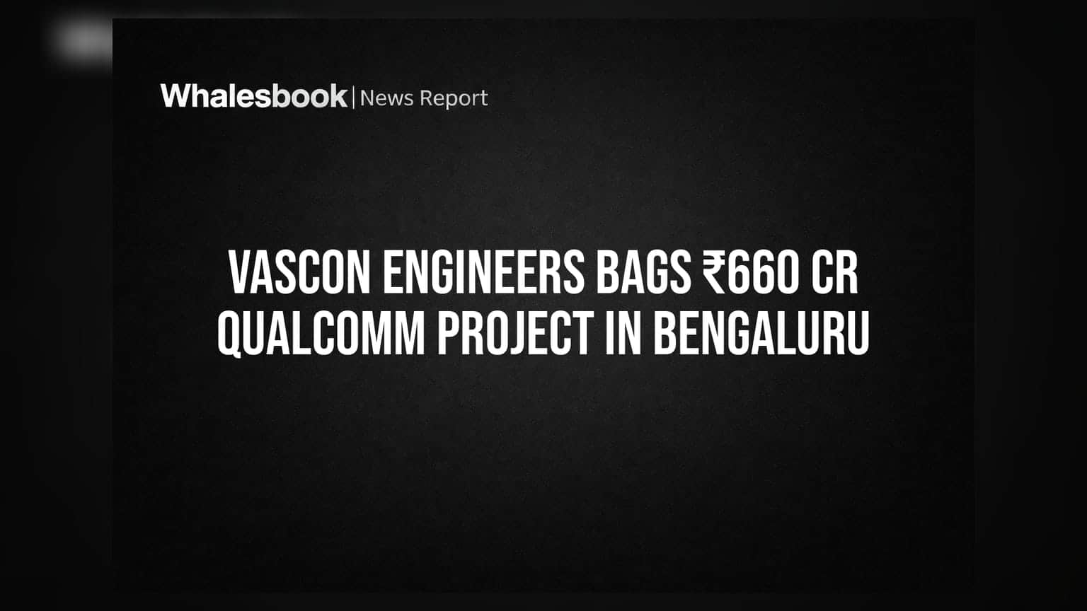 Vascon Engineers Bags ₹660 Cr Qualcomm Project in Bengaluru