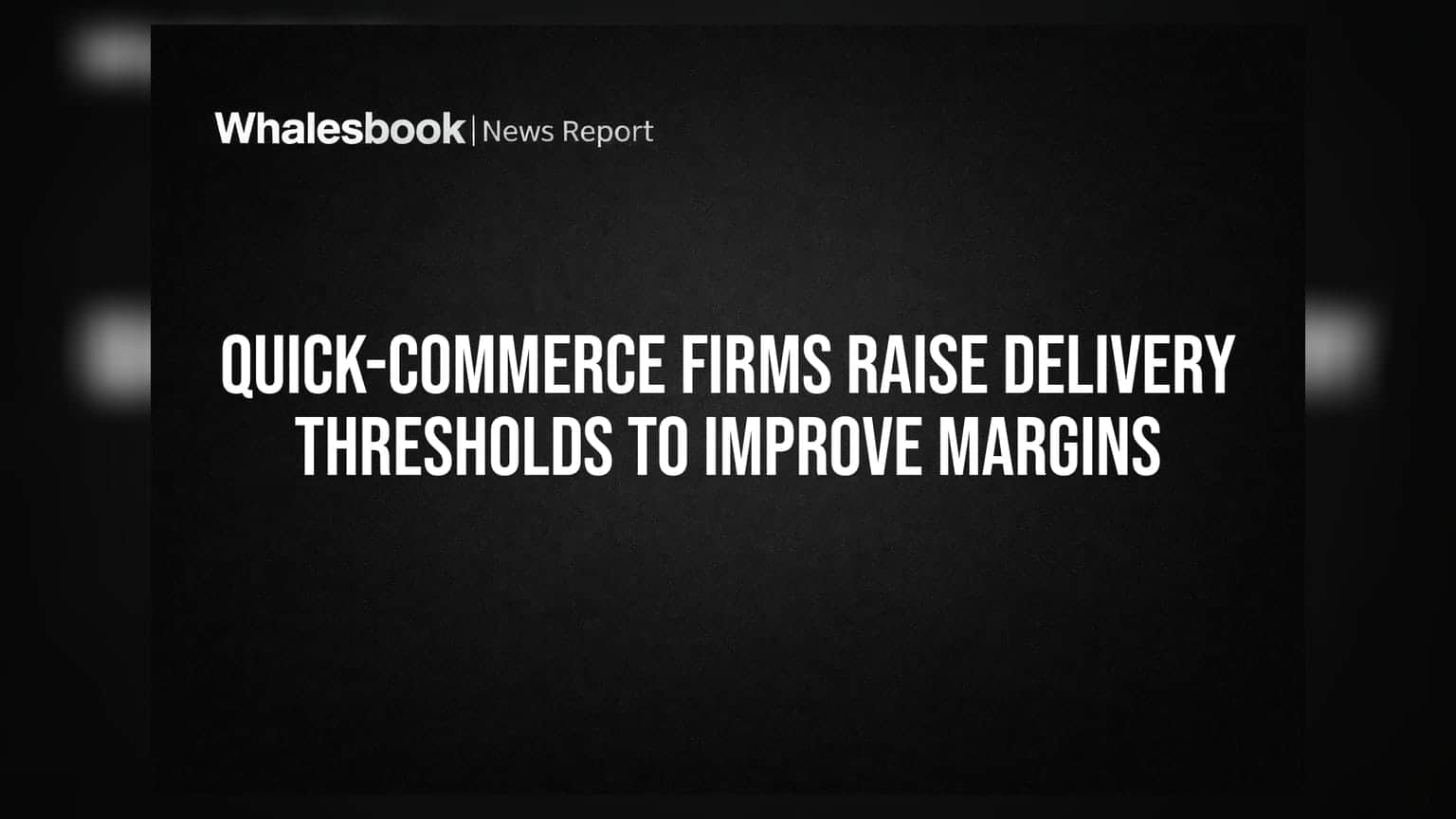 Quick-Commerce Firms Raise Delivery Thresholds to Improve Margins