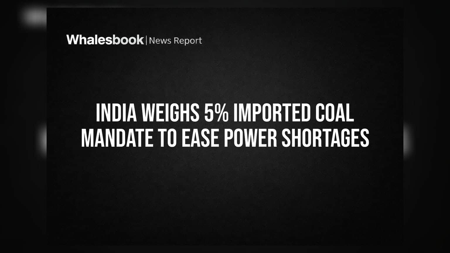India Weighs 5% Imported Coal Mandate to Ease Power Shortages