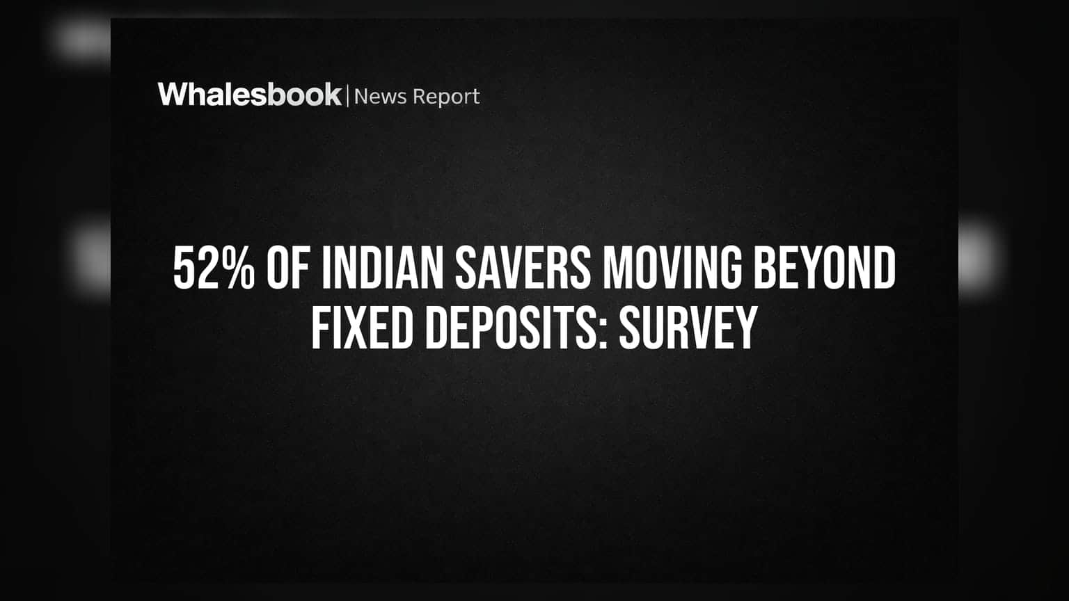 52% of Indian Savers Moving Beyond Fixed Deposits: Survey