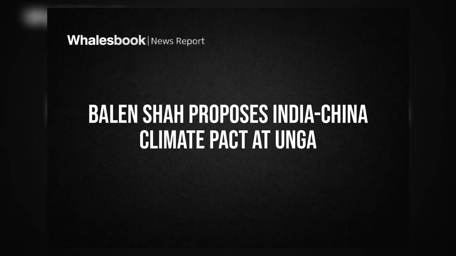 Balen Shah Proposes India-China Climate Pact at UNGA